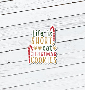 Life is Short, Eat Christmas Cookies Vinyl Sticker - Water Resistant