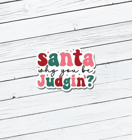 Santa Why You Be Judgin' Vinyl Sticker - Water Resistant