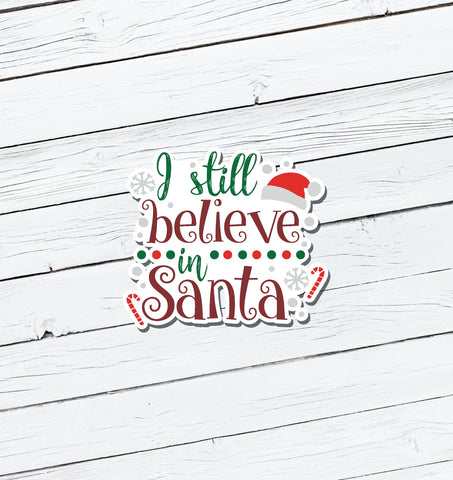 I Still Believe in Santa Christmas Vinyl Sticker - Water Resistant